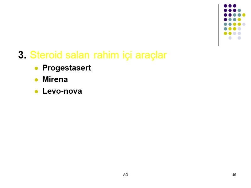 AÖ 46  3. Steroid salan rahim içi araçlar Progestasert Mirena Levo-nova